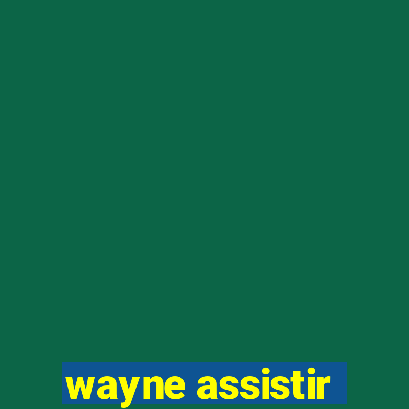 wayne assistir